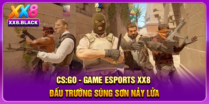 CS:GO - Game Esports XX8 đấu trường súng sơn nảy lửa