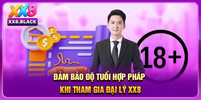 Đảm bảo độ tuổi hợp pháp khi tham gia đại lý XX8