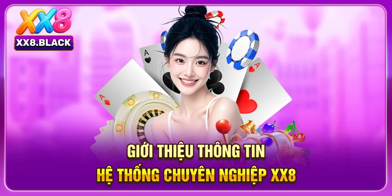 Giới thiệu thông tin hệ thống chuyên nghiệp XX8