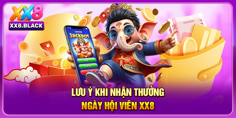 Lưu ý khi nhận thưởng ngày hội viên XX8
