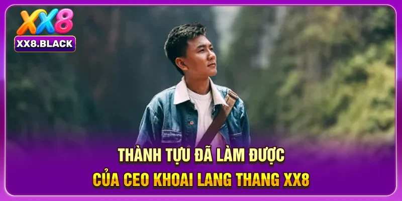 Thành tựu đã làm được của CEO Khoai Lang Thang XX8